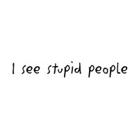 stupid people